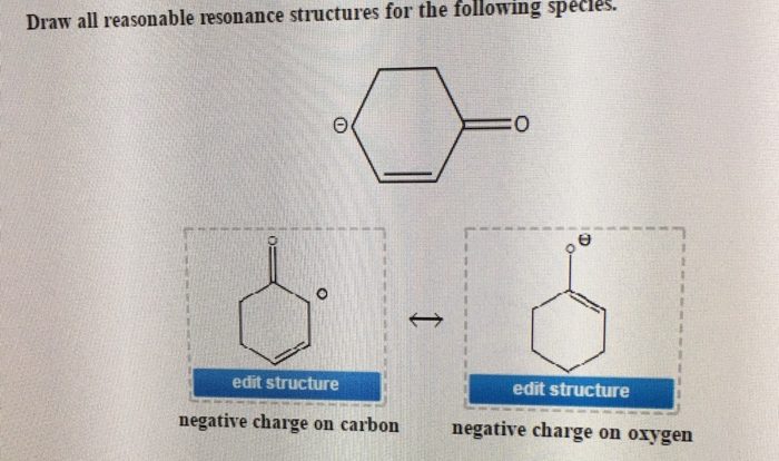 Answer sure draw structures resonance reasonable parts species following charge negative structure solved oxygen carbon attempts left check work transcribed