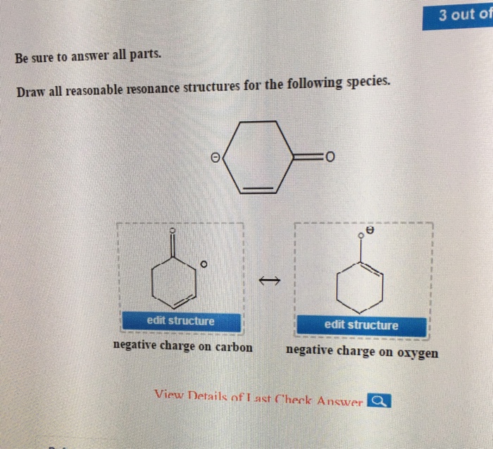 Answer sure draw structures resonance reasonable parts species following charge negative structure solved oxygen carbon attempts left check work transcribed